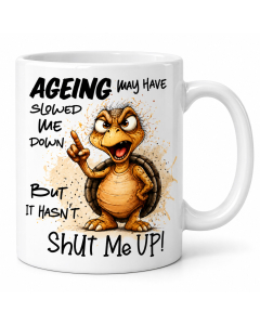 Funny Ageing Mug &ndash; Hasn't Shut Me Up Tortoise Birthday Gift