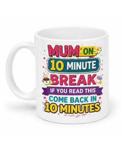 funny mum mug 10 minute break white background