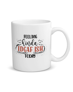 Feeling Kinda IDGAF Ish Today funny white ceramic mug product image
