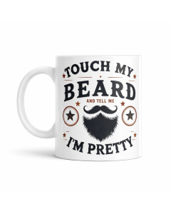 Funny beard mug Touch My Beard and Tell Me Im Pretty on white background