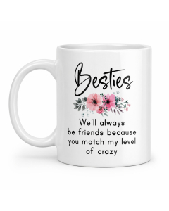 Funny best friend mug with Besties floral design and you match my level of crazy quote