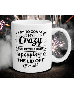 Funny Crazy Quote Mug – I Try To Contain My Crazy Cup