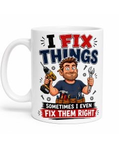 Funny handyman mug with &ldquo;I Fix Things Sometimes I Even Fix Them Right&rdquo; design on a white ceramic coffee mug.