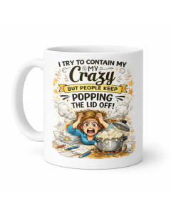 funny mug keep popping the lid off crazy quote white background