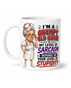 Funny nurse mug with grumpy old nurse sarcasm quote on white ceramic coffee mug