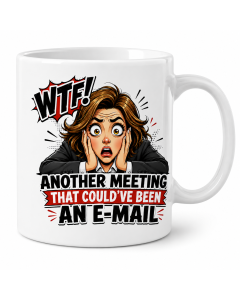 Funny office mug with WTF another meeting that could’ve been an e-mail design on a white ceramic coffee mug.