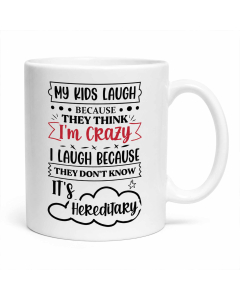 Funny parent coffee mug with My Kids Laugh hereditary crazy quote on white background