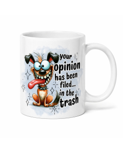 Funny rude dog mug with your opinion has been filed in the trash quote