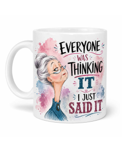Funny sarcastic mug with Everyone Was Thinking It I Just Said It design on white background