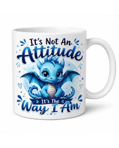 Funny sassy dragon coffee mug with “It’s Not An Attitude, It’s The Way I Am” quote on white background