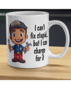 I Can’t Fix Stupid But I Can Charge for It Funny 11oz Mug