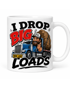 Funny truck driver mug with &ldquo;I Drop Big Loads&rdquo; wide-load truck design on white ceramic mug
