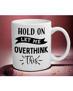Hold On Let Me Overthink This Funny 11oz Mug Gift