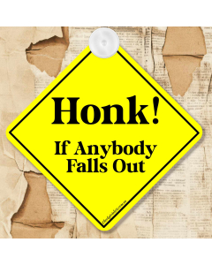 Honk If Anybody Falls Out Car Sign – Funny Novelty Car Window Sign