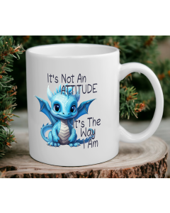 It’s Not an Attitude It’s the Way I Am Dragon Mug