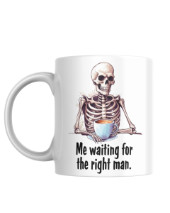 Me Waiting for the Right Man Funny Skeleton Mug