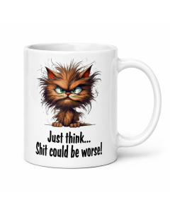 Funny rude cat mug with grumpy cat and “Just think… Shit could be worse!” quote