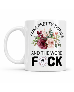 Rude floral mug with “I Like Pretty Things and the Word F#ck” quote on a clean white background.