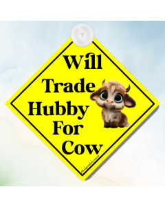 Will Trade Hubby For Cow Car Sign – Funny Novelty Car Window Sign