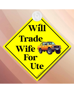 Will Trade Wife For Ute Car Sign – Funny Australian Novelty Car Sign