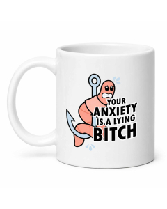 Rude “Your Anxiety Is A Lying Bitch” ceramic mug shown on a clean white background.